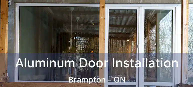  Aluminum Door Installation Brampton - ON