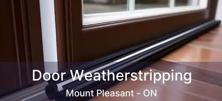  Door Weatherstripping Mount Pleasant - ON