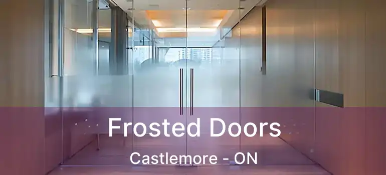  Frosted Doors Castlemore - ON