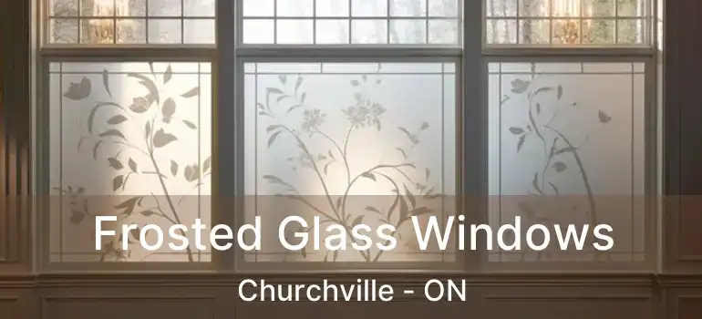  Frosted Glass Windows Churchville - ON