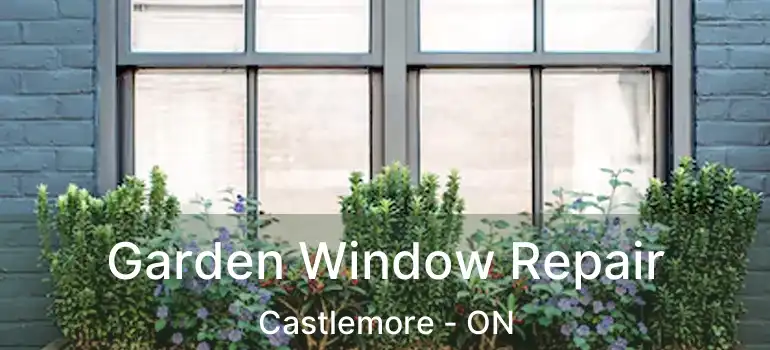  Garden Window Repair Castlemore - ON