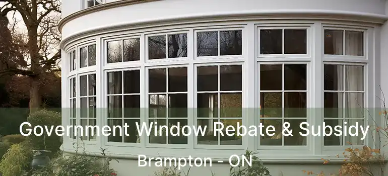 Government Window Rebate & Subsidy Brampton - ON