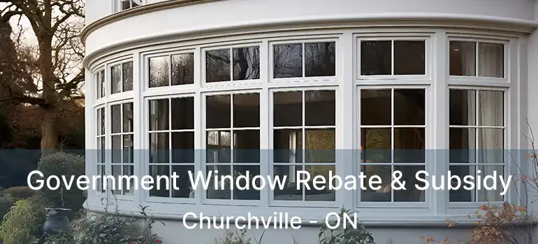  Government Window Rebate & Subsidy Churchville - ON