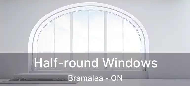  Half-round Windows Bramalea - ON