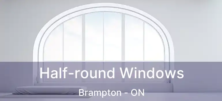  Half-round Windows Brampton - ON