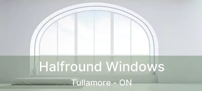Halfround Windows Tullamore - ON