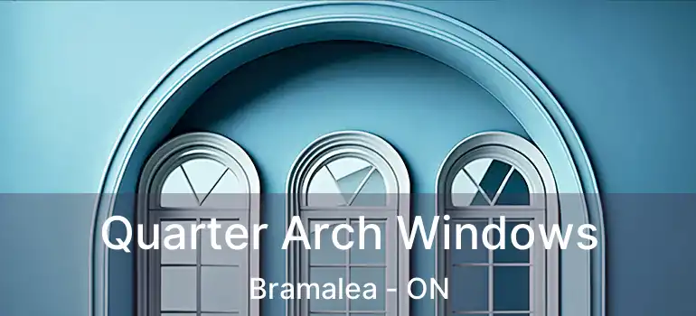  Quarter Arch Windows Bramalea - ON
