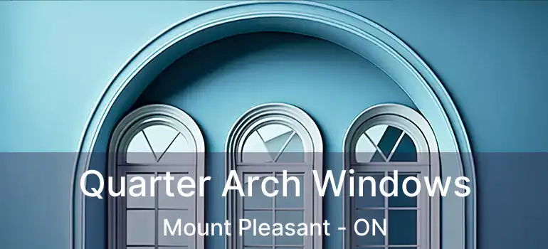  Quarter Arch Windows Mount Pleasant - ON