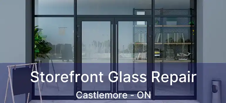  Storefront Glass Repair Castlemore - ON