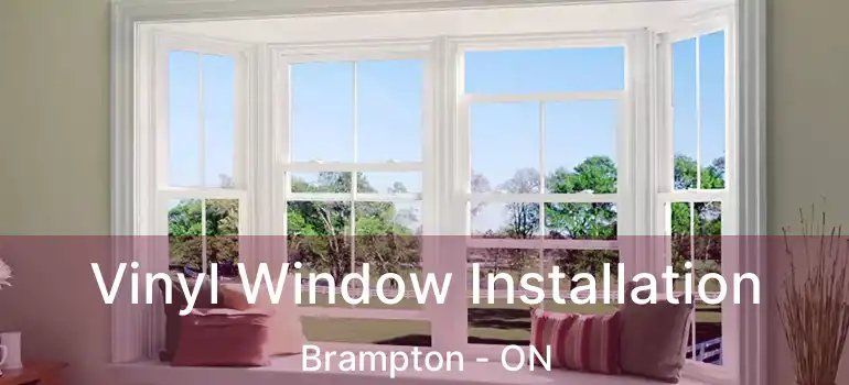  Vinyl Window Installation Brampton - ON