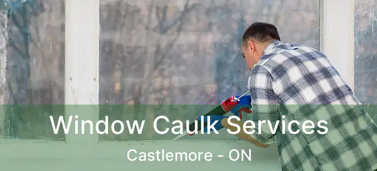  Window Caulk Services Castlemore - ON