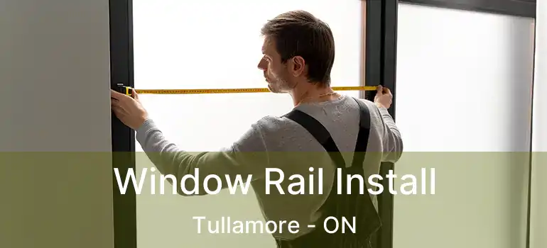  Window Rail Install Tullamore - ON